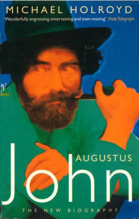 Augustus John by M Holroyd