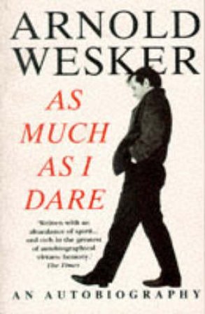 As Much As I Dare by Arnold Wesker