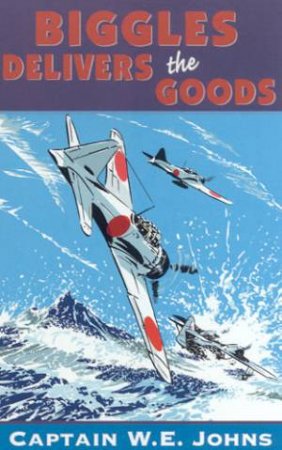 Biggles Delivers The Goods by Captain W E Johns