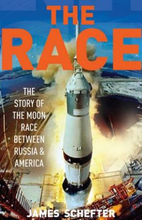 Race: The Story of The Moon Race Between Russia and America by James Schefter