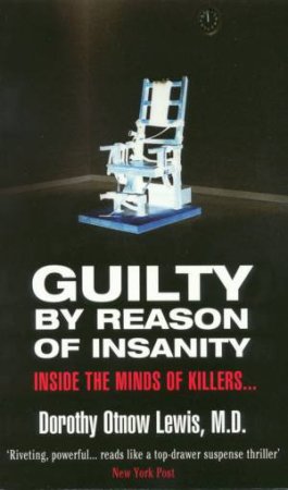 Guilty By Reason Of Insanity by Dorothy Otnow Lewis