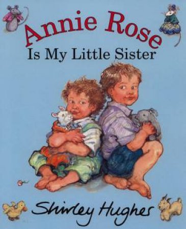 Annie Rose Is My Little Sister by Shirley Hughes