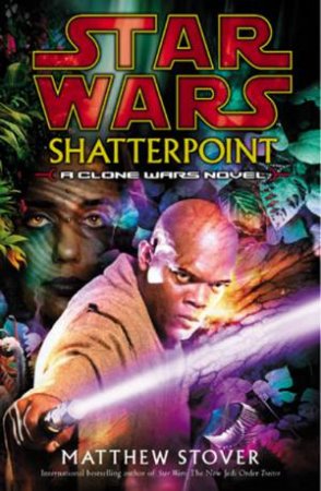 Star Wars: Clone Wars: Shatterpoint by Matthew Stover