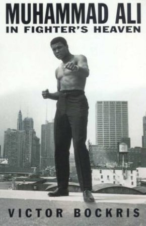 Muhammad Ali In Fighter's Heaven by Victor Bockris