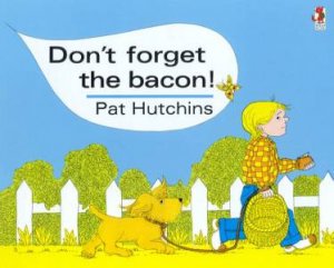 Don't Forget The Bacon! by Pat Hutchins