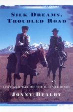 Silk Dreams Troubled Road Love And War On The Old Silk Road