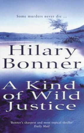 A Kind Of Wild Justice by Hilary Bonner