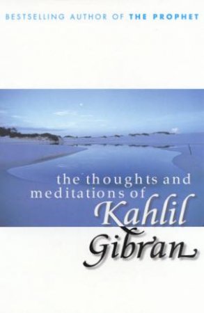 The Thoughts And Meditations Of Kahlil Gibran by Kahlil Gibran