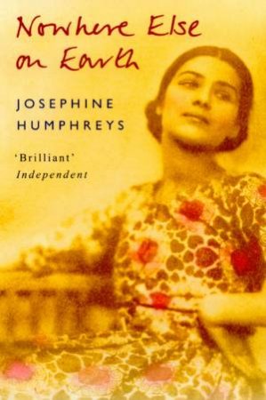 Nowhere Else On Earth by Josephine Humphreys