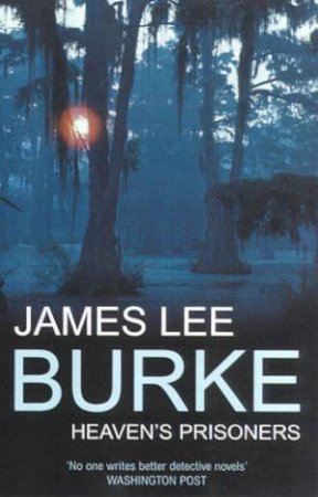 A Dave Robicheaux Novel: Heaven's Prisoners by James Lee Burke