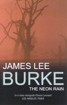 A Dave Robicheaux Novel: The Neon Rain by James Lee Burke