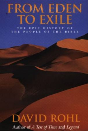 From Eden To Exile: The Epic History Of The People Of The Bible by David Rohl