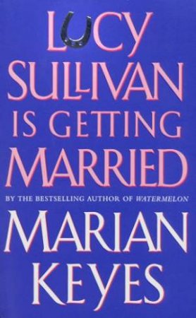 Lucy Sullivan Is Getting Married by Marian Keyes