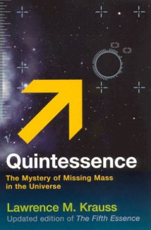 Quintessence: The Mystery Of Missing Mass In The Universe by Lawrence M Krauss