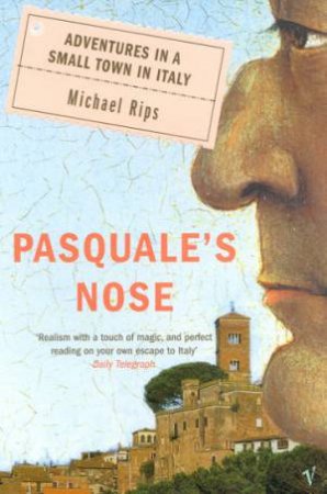 Pasquale's Nose: Adventures In A Small Town In Italy by Michael Rips