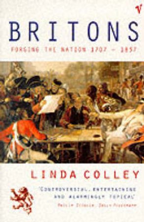 Britons: Forging The Nation 1707-1837 by Linda Colley