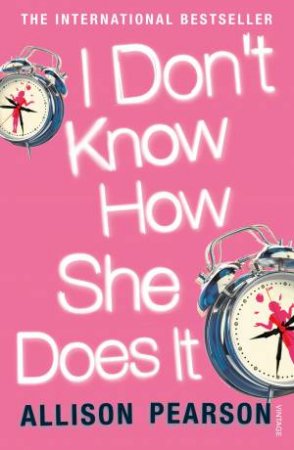I Don't Know How She Does It by Allison Pearson
