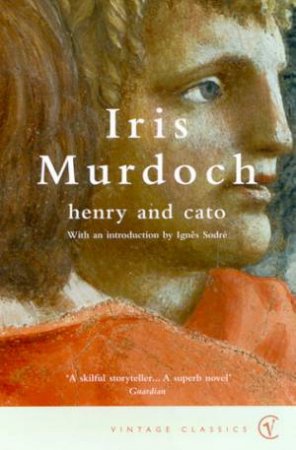 Vintage Classics: Henry And Cato by Iris Murdoch