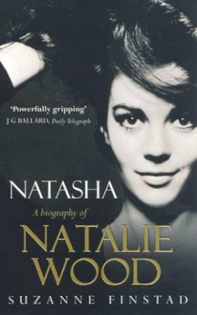 Natasha: A Biography Of Natalie Wood by Suzanne Finstad