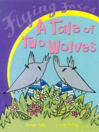 Flying Foxes: A Tale Of Two Wolves by Susan Kelly