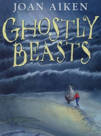 Ghostly Beasts by Joan Aiken