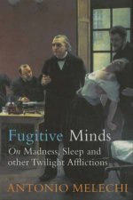 Fugitive Minds On Madness Sleep And Other Twilight Afflictions