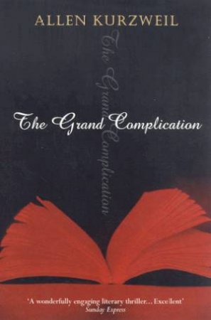 The Grand Complication by Allen Kurzweil