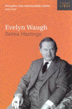 Vintage Lives: Evelyn Waugh by Selina Hastings