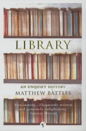 Library: An Unquiet History by Matthew Battles