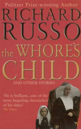 The Whore's Child And Other Stories by Richard Russo