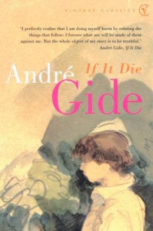 Vintage Classics: If It Die by Andre Gide