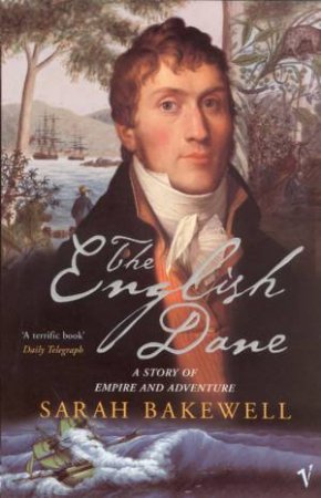 The English Dane: The Story Of Empire And Adventure by Sarah Bakewell