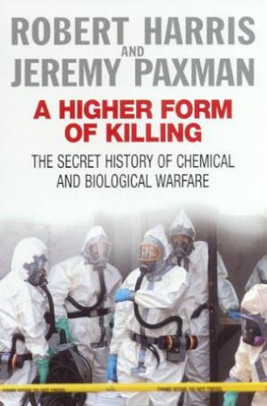 A Higher Form Of Killing: The Secret History Of Chemical And Biological Warfare by Robert Harris & Jeremy Paxman