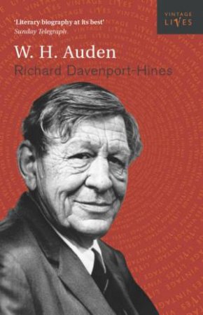 Vintage Lives: W H Auden by Richard Davenport-Hines