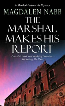 A Marshal Guarnaccia Novel: The Marshal Makes His Report by Magdalen Nabb