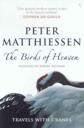 The Birds Of Heaven: Travels With Cranes by Peter Matthiessen