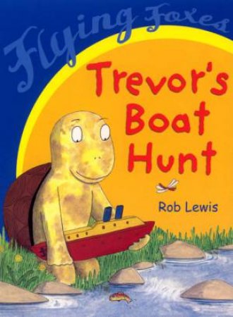 Flying Foxes: Trevor's Boat Hunt by Rob Lewis