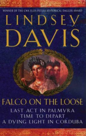 A Marcus Didius Falco Omnibus: Falco On The Loose by Lindsey Davis