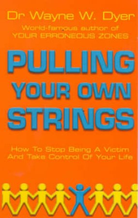 Pulling Your Own Strings by Wayne Dyer
