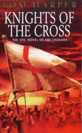 Knights Of The Cross by Tom Harper