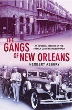 The Gangs Of New Orleans An Informal History Of The French Quarter Underworld