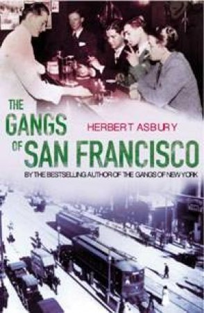 The Gangs Of San Francisco by Herbert Asbury