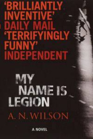 My Name Is Legion by A N Wilson