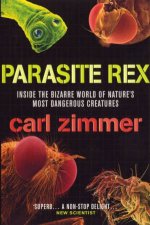 Parasite Rex Inside The Bizarre World Of Natures Most Dangerous Creatures