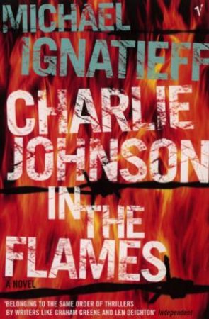 Charlie Johnson In The Flames by Michael Ignatieff