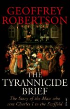 The Tyrannicide Brief The Story Of The Man Who Sent Charles I To The Scaffold