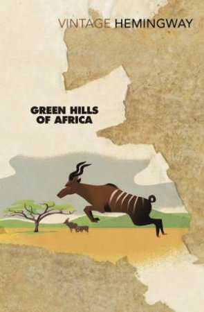 Vintage Classics: Green Hills Of Africa by Ernest Hemingway