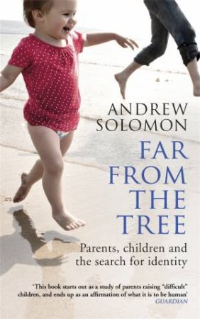 Far From The Tree A Dozen Kinds of Love by Andrew Solomon