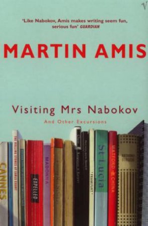 Visiting Mrs Nabokov and Other Excursions by Martin Amis