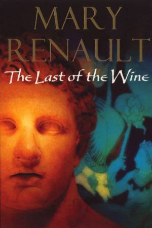 The Last Of The Wine by Mary Renault